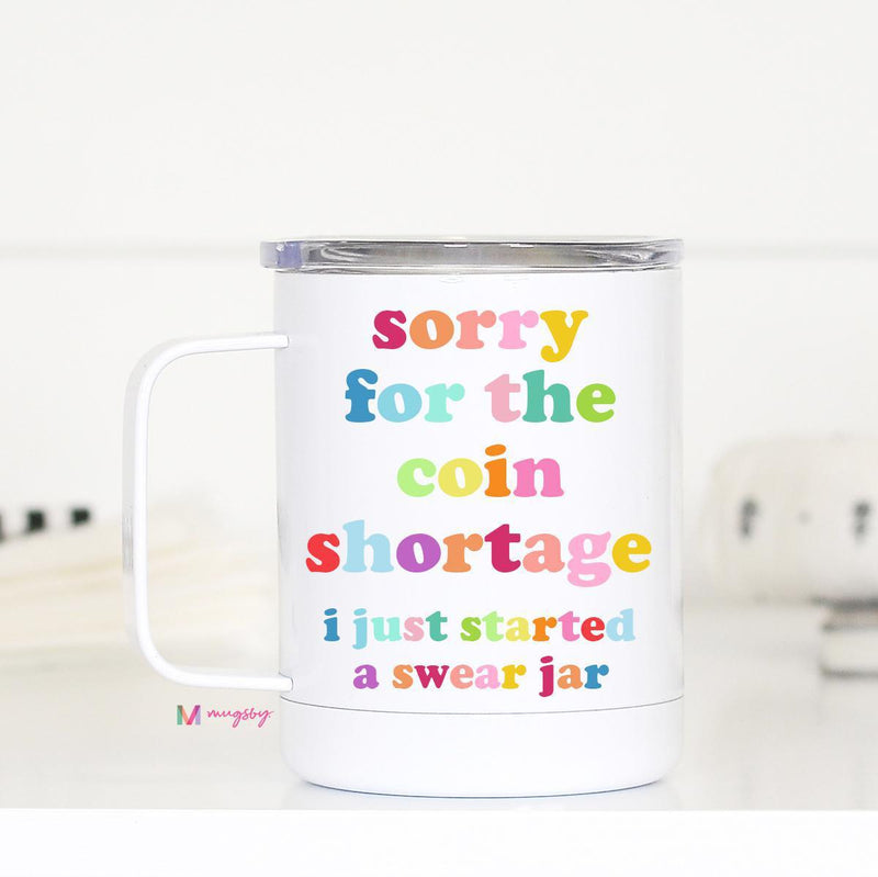 Sorry For The Coin Shortage Travel Mug With Handle